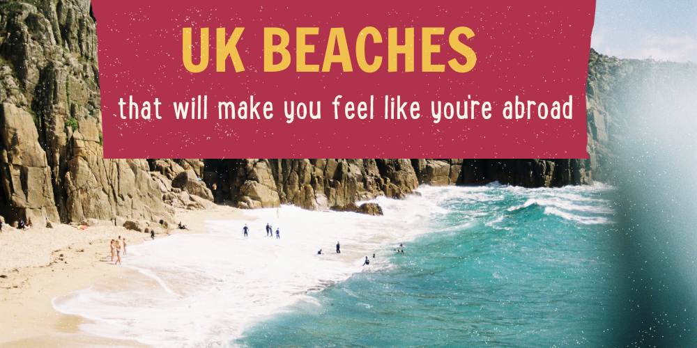 8 UK Beaches That Will Make You Feel Like You're Abroad | Quirky Campers